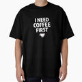 I Need Coffee First Funny Coffee Lover Quote T-Shirt by MrDev