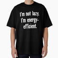 I'm Not Lazy. I'm Energy-Efficient. by Good-Looking Corpse