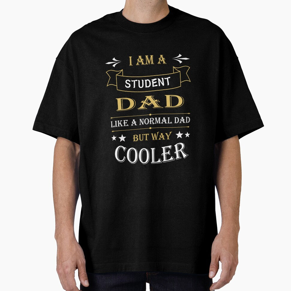I'AM A STUDENT DAD, LIKE A NORMAL DAD BUT WAY COOLER by LOGPRO