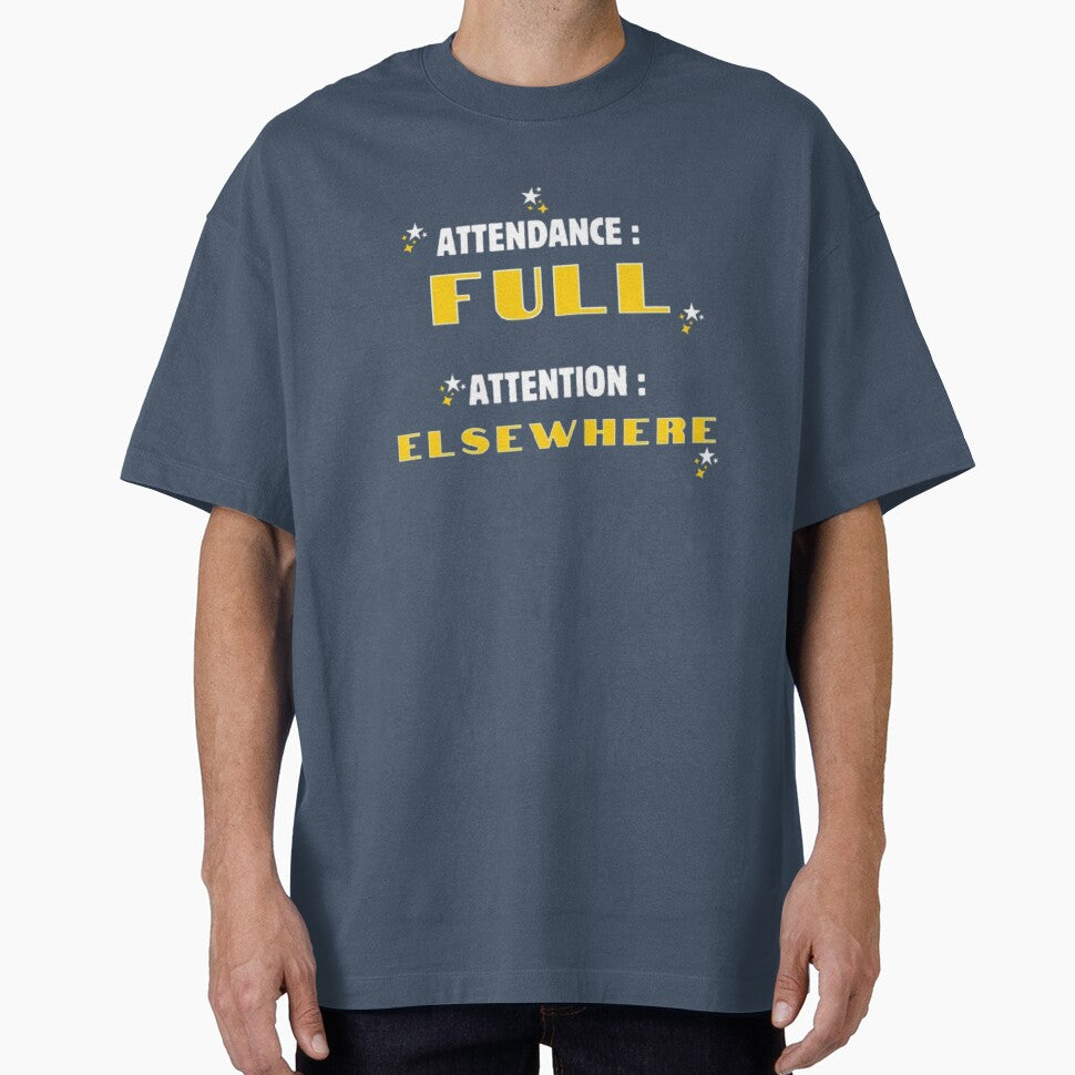 Attendance Full Attention Elsewhere Funny Sarcastic Student T-Shirt by HopeAndHustle