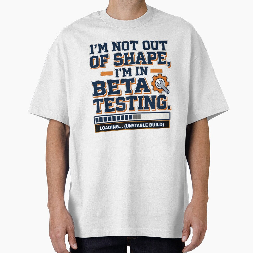 I’m Not Out of Shape – I’m in Beta Testing by bluesirian22