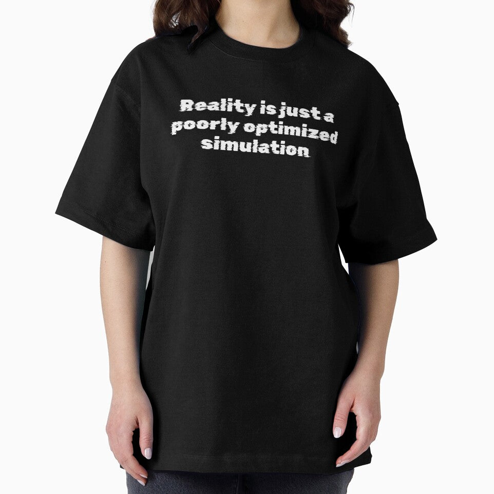 Reality is just a poorly optimized simulation by Ninjacatoff