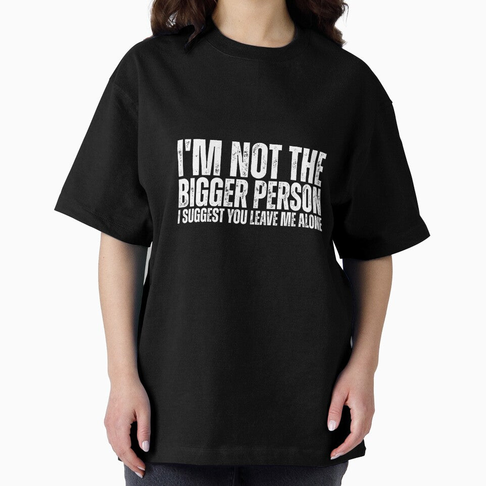 I'm Not The Bigger Person - Funny Sarcastic Quote by Dondonmart