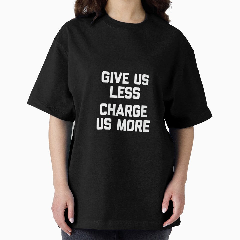 Womens Give Us Less (Charge Us More) - Fun Saying Sarcastic Novelty by CherylCGarrison