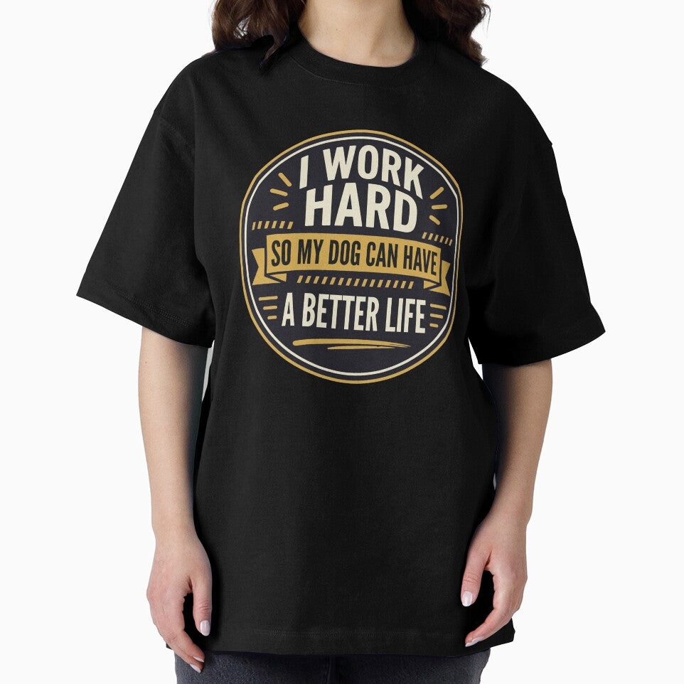 I Work Hard So My Dog Can Have a Better Life by Dmo3HarkoArt