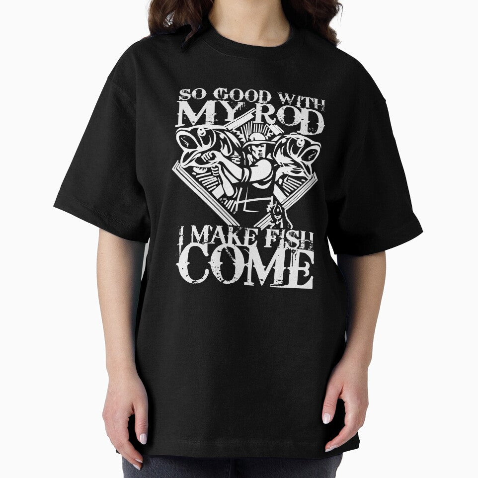 So good with my rod i make fish come Fishing T Shirt by URBANBOX