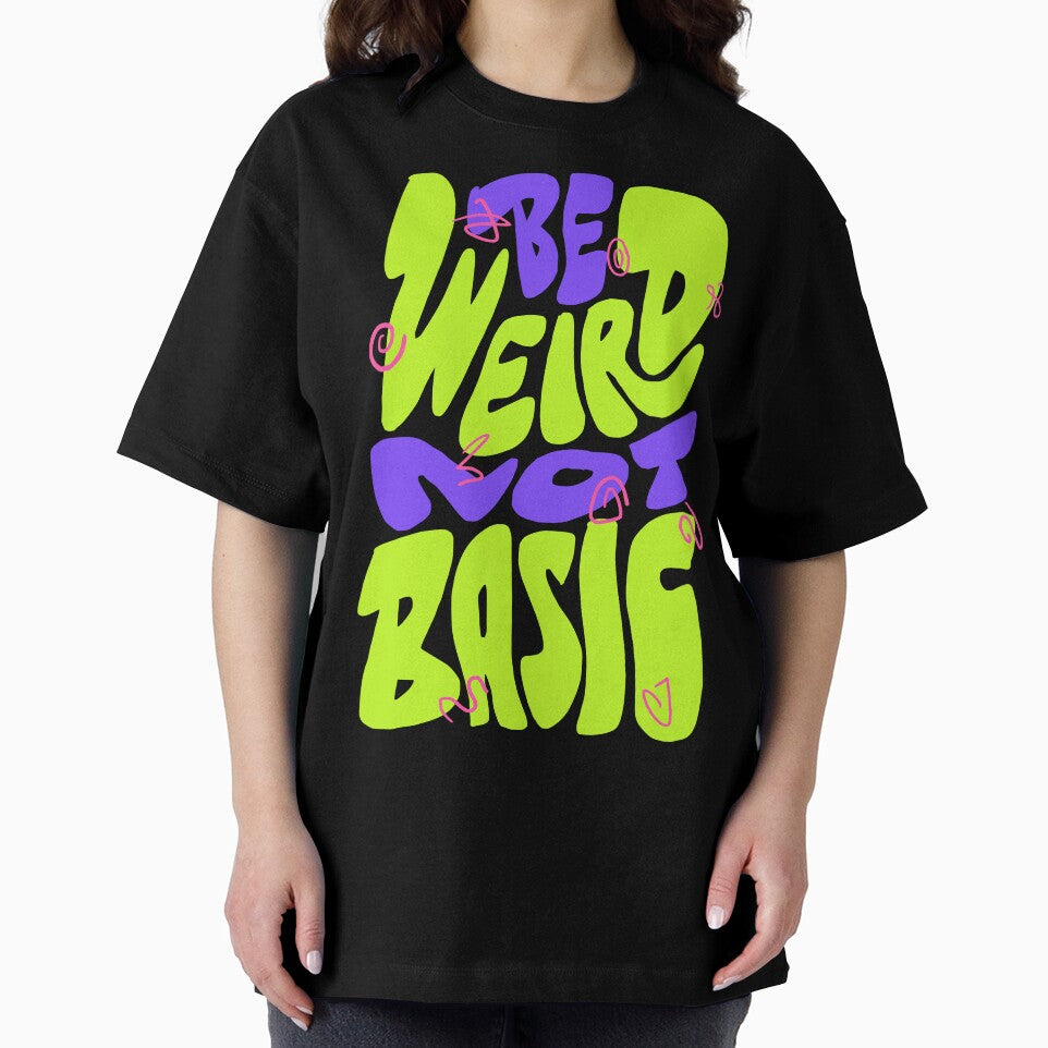 Be Weird Not Basic by Chrisnug24