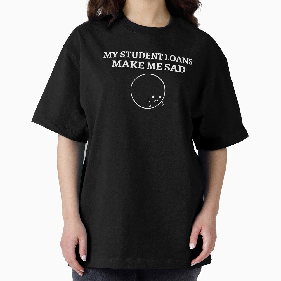 My student loans make me sad by Dvzshirts