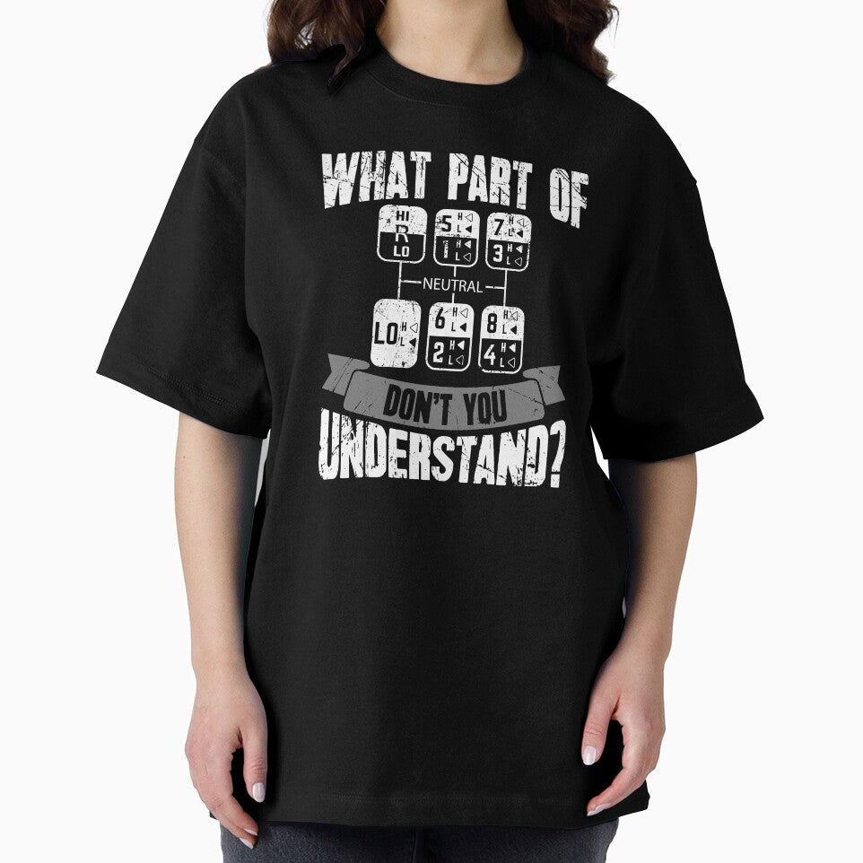 What Part Of Dont You Understand Trucker by Captain Mood