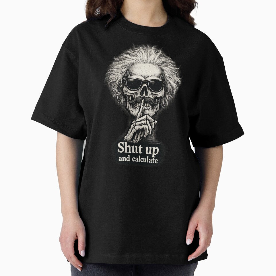 Shut Up and Calculate – Einstein Skull Physics Design | Science Nerd T-Shirt by NovaSketch Studio