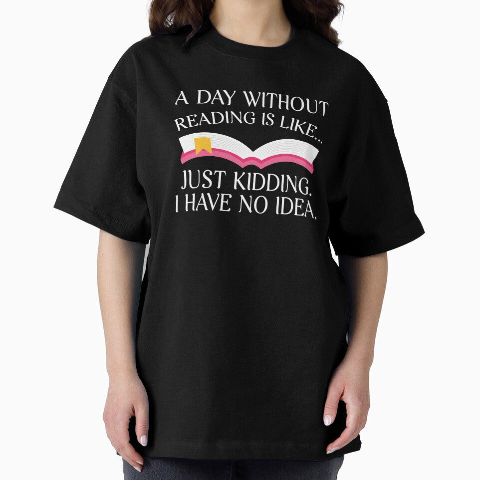 Day Without Reading Is Like Just Kidding Bookworm Gift by CrookedCreek