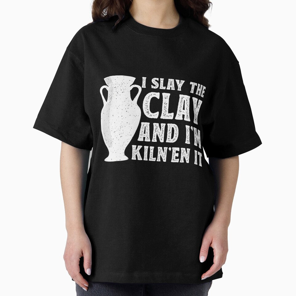 I Slay The Clay And I'M Kiln'En It - Ceramic Artist Pottery by JenniferJanice