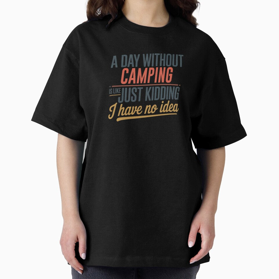 A Day Without Camping Is Like Just Kidding - Cool & Funny Camping Lover by Watsonarts