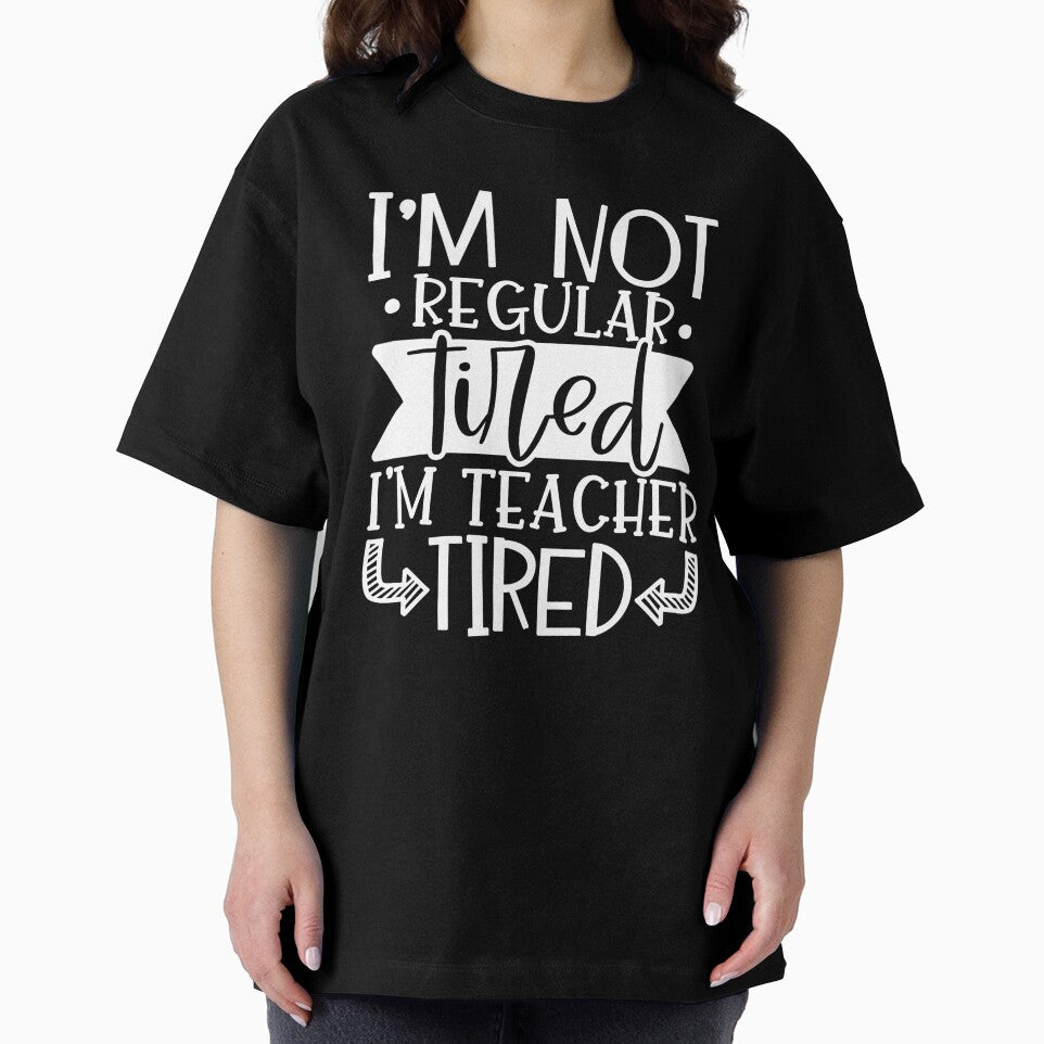 I'm Not Regular Tired I'm Teacher Tired by starsdesigns