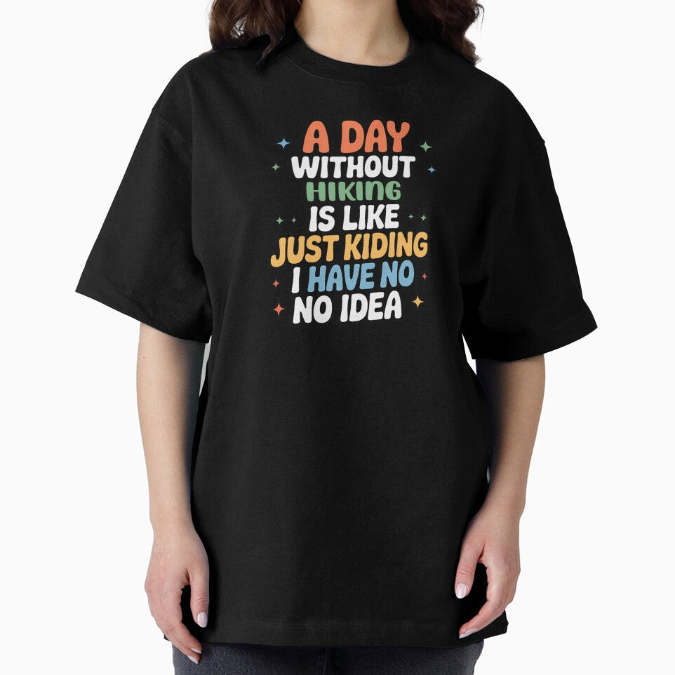 A Day Without Hiking Is Like Just Kidding - Cool & Funny Hiking Lover by Watsonarts