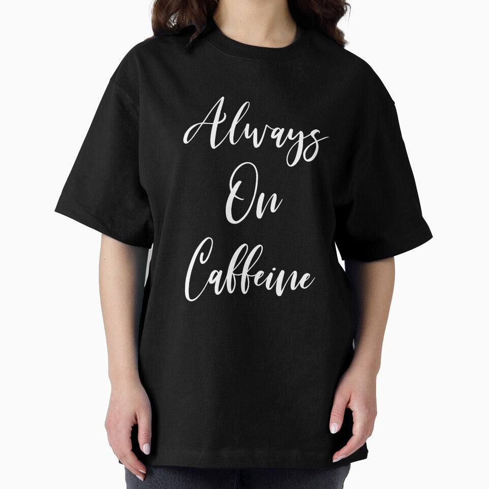 Always On Caffeine - Coffee - Caffeine Addict - Funny Coffee - Coffee Gifts - Coffee Addict - Coffee Drinker Gift by Rainwater Merch