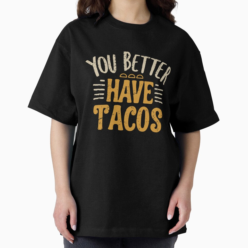 You Better Have Tacos by SweetClicks123