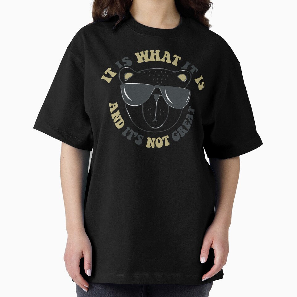 It is what it is and it is not great - funny bear meme by Fantasy Cache