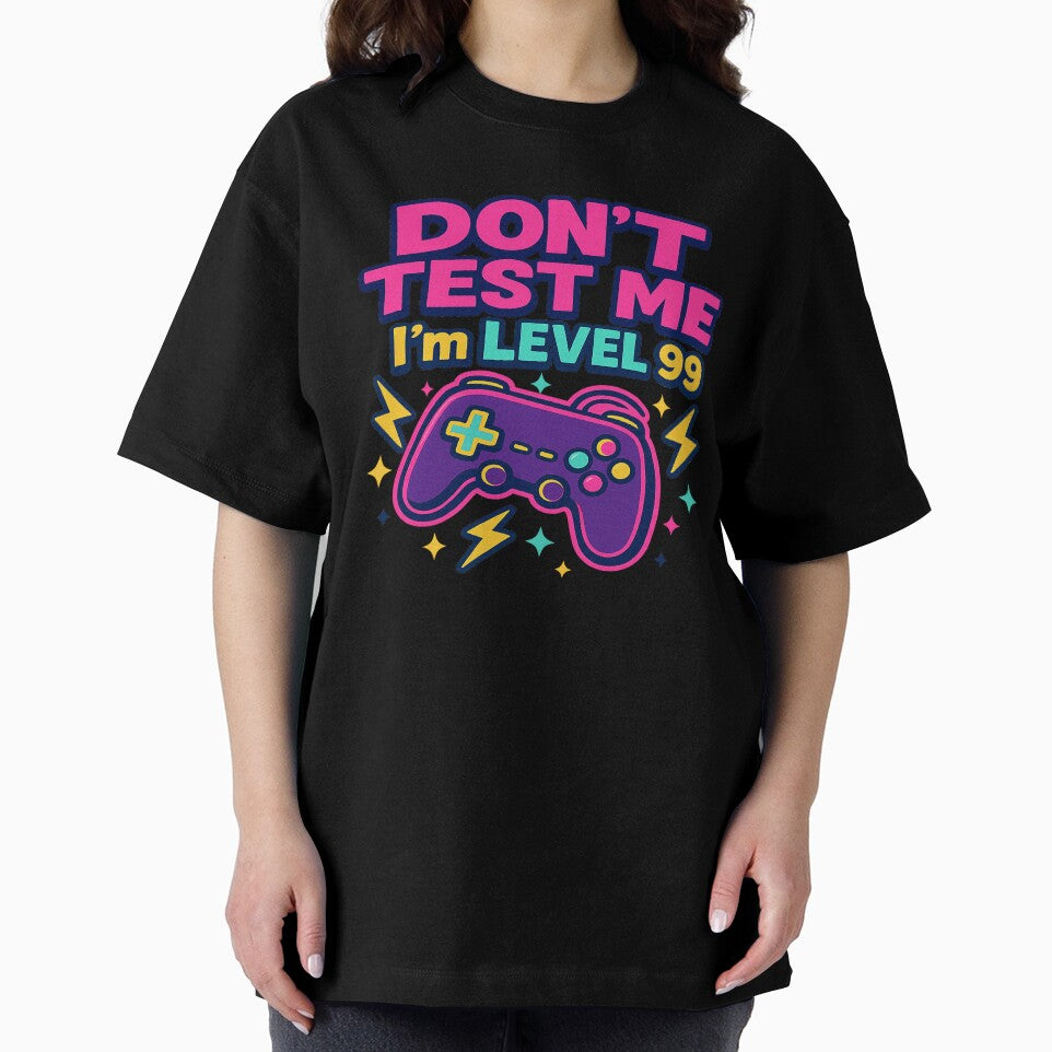 Don't test me I'm level 99 by Designs-2-The-T