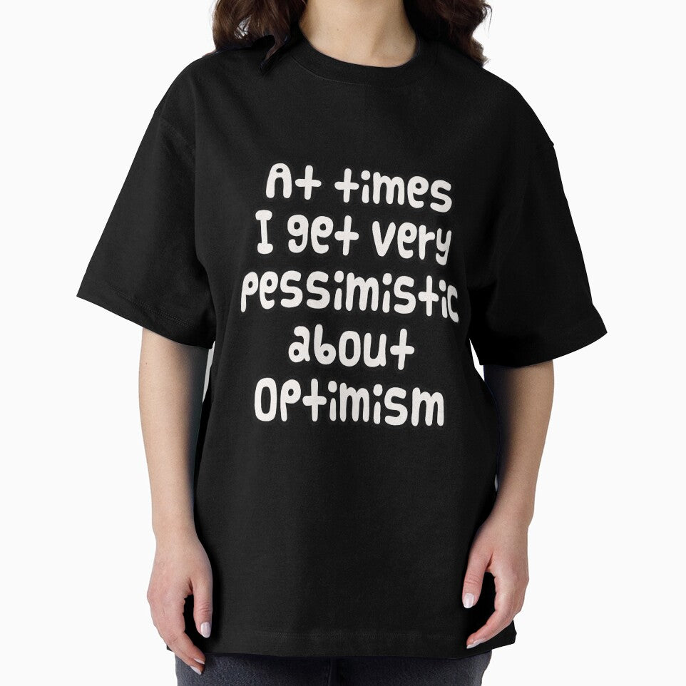 At times I get very pessimistic about optimism - Funny meme with text only by PunArtistry