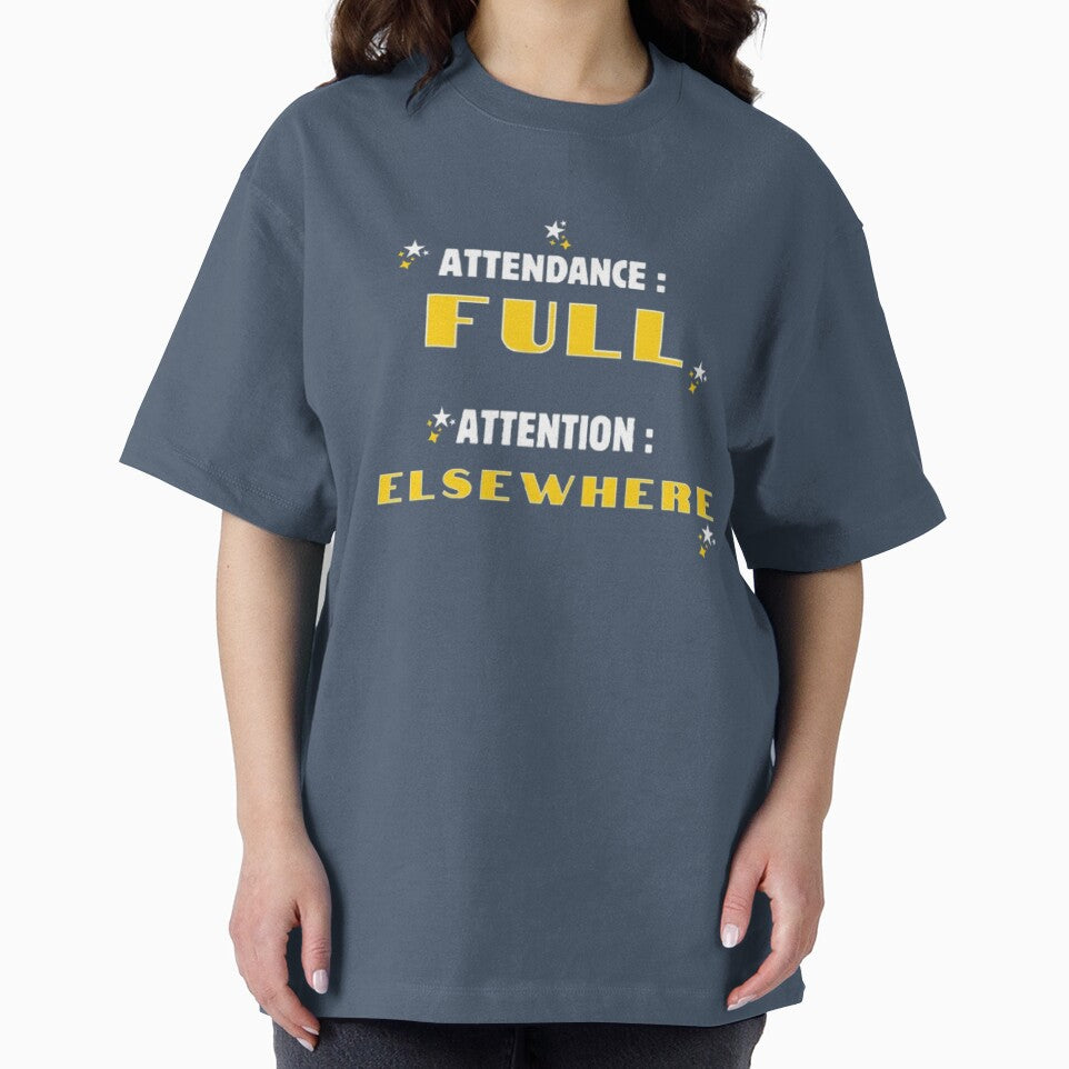 Attendance Full Attention Elsewhere Funny Sarcastic Student T-Shirt by HopeAndHustle