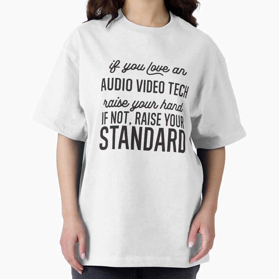 If You Love An Audio Video Tech Raise Your Hand If Not Raise Your Standard by TeesYouWant