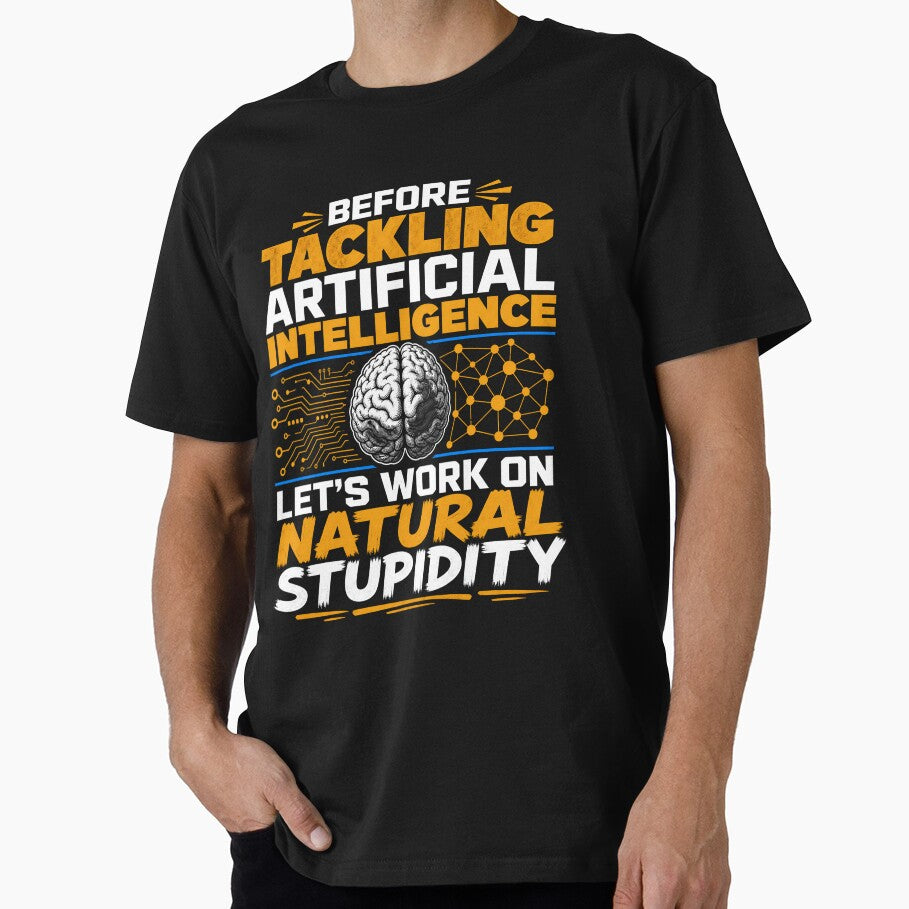 Before Tackling Artificial Intelligence Let’s Work On Natural Stupidity Funny Tech AI by CutOutIdols