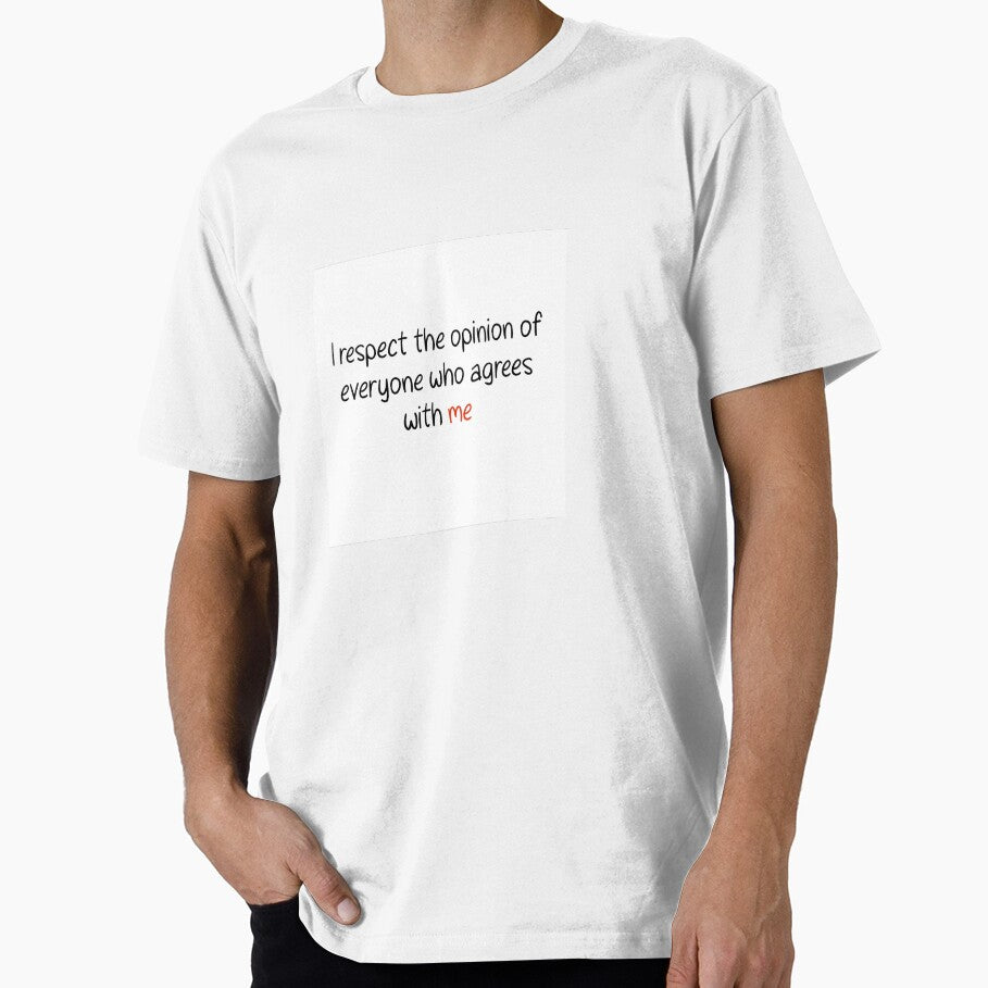 I respect the opinion of everyone who agrees with me by AMEdesignsandco