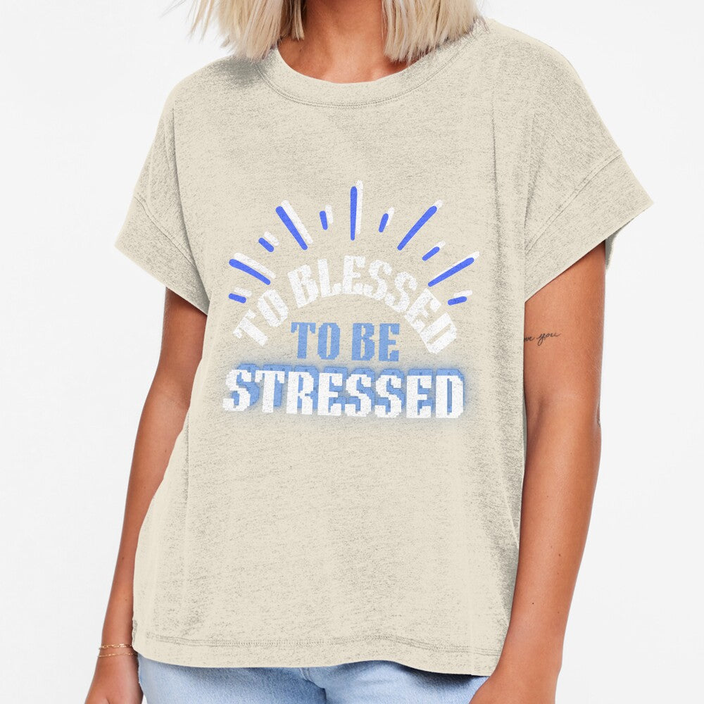 To Blessed To Be Stressed by HotNerdShirts
